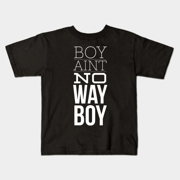 Boy Aint no way Kids T-Shirt by Six Gatsby